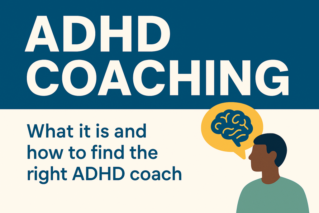 ADHD Coaching: What It Is and How to Find the Right ADHD Coach