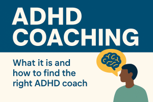 ADHD Coaching: What It Is and How to Find the Right ADHD Coach