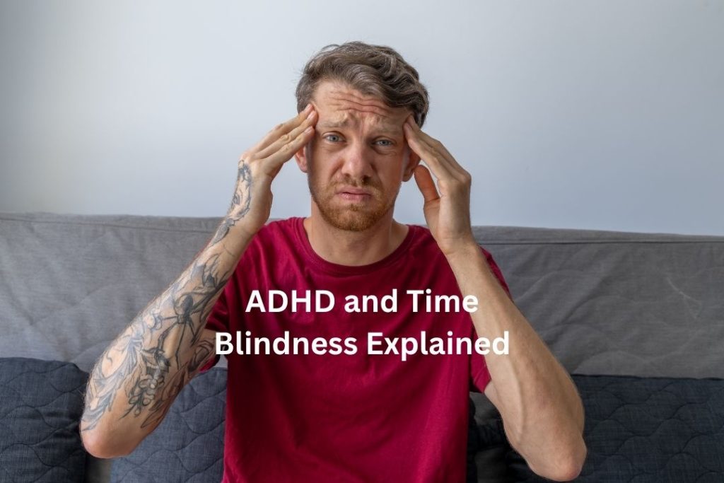 ADHD and Time Blindness Explained